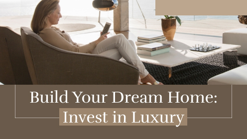 Tips for Building Your Dream Home: Invest in Luxury